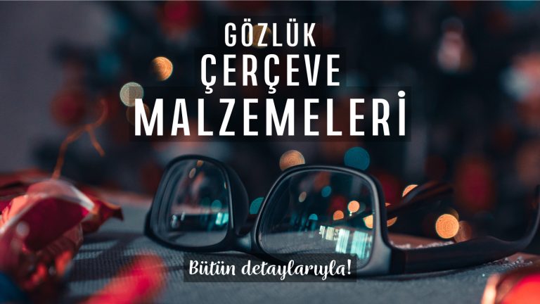 Gözlük Çerçeve Malzemeleri